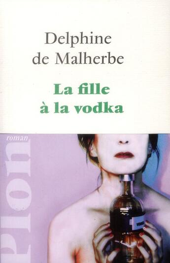 Couverture du livre « La fille à la vodka » de Delphine De Malherbe aux éditions Plon