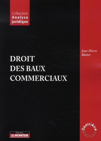 Couverture du livre « Droit des baux commerciaux (4e édition) » de Jean-Pierre Blatter aux éditions Le Moniteur