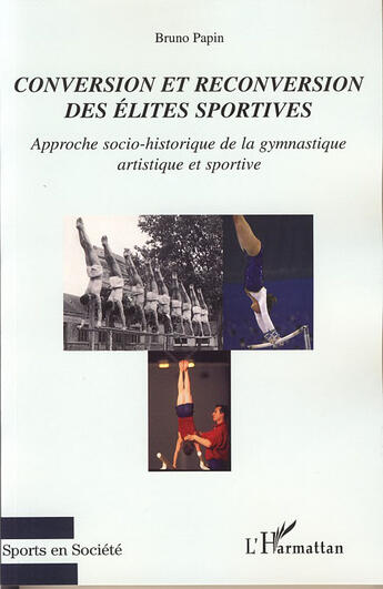 Couverture du livre « Conversion et reconversion des élites sportives ; approche socio-historique de la gymnastique artistique et sportive » de Bruno Papin aux éditions L'harmattan