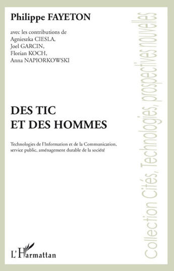 Couverture du livre « Des TIC et des hommes ; technologies de l'information et de la communication , service public, aménagement durable de la société » de Philippe Fayeton aux éditions L'harmattan