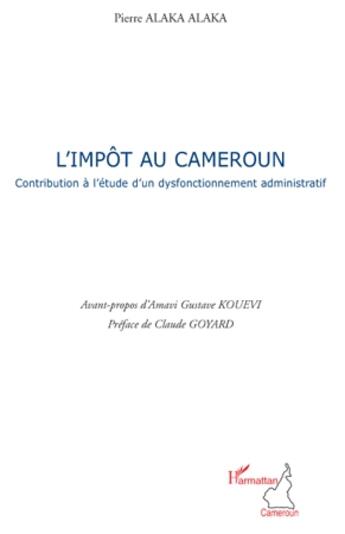 Couverture du livre « L'împot au Cameroun ; contribution à l'étude d'un dysfonctionnement administratif » de Pierre Alaka Alaka aux éditions L'harmattan