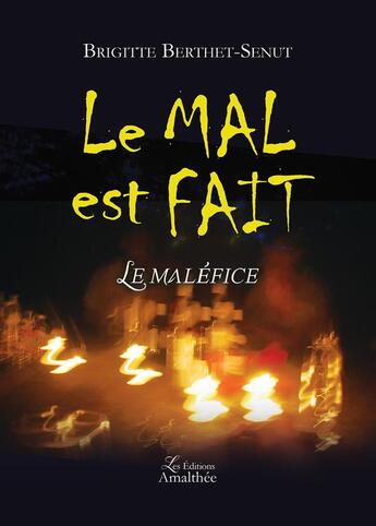 Couverture du livre « Le mal est fait ; le maléfice » de Brigitte Berthet-Senut aux éditions Amalthee