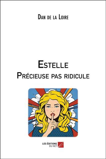 Couverture du livre « Estelle precieuse pas ridicule » de Dan De La Loire aux éditions Editions Du Net