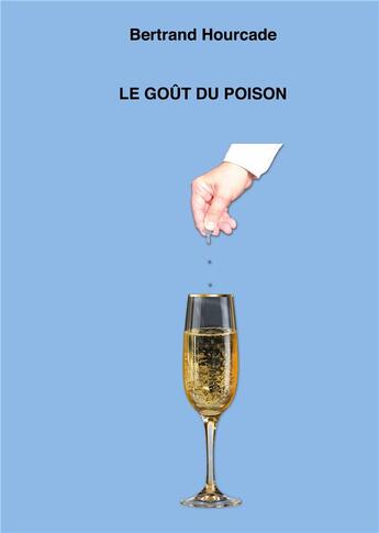 Couverture du livre « Le goût du poison » de Bertrand Hourcade aux éditions Books On Demand