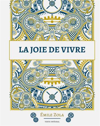 Couverture du livre « La joie de vivre : Le douziÃ¨me roman de la sÃ©rie des Rougon-Macquart » de Émile Zola aux éditions Books On Demand