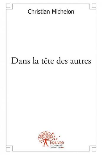 Couverture du livre « Dans la tete des autres » de Michelon Christian aux éditions Edilivre