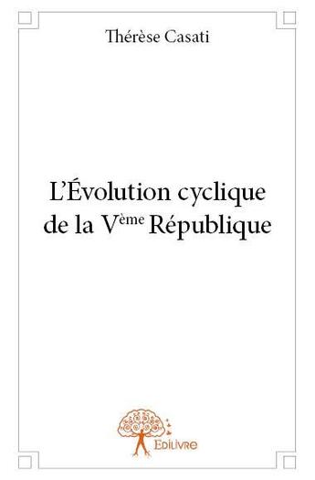 Couverture du livre « L'évolution cyclique de la Vème République » de Therese Casati aux éditions Edilivre