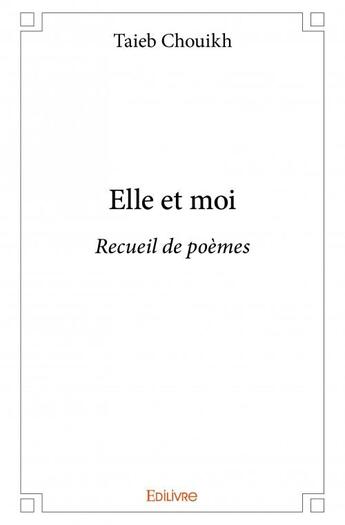 Couverture du livre « Elle et moi » de Taieb Chouikh aux éditions Edilivre