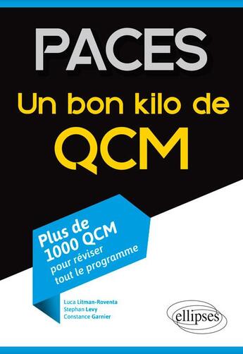 Couverture du livre « PACES ; un bon kilo de QCM ; plus de 1000 QCM pour réviser tout le programme » de Luca Litman-Roventa et Stephan Levy et Constance Garnier aux éditions Ellipses