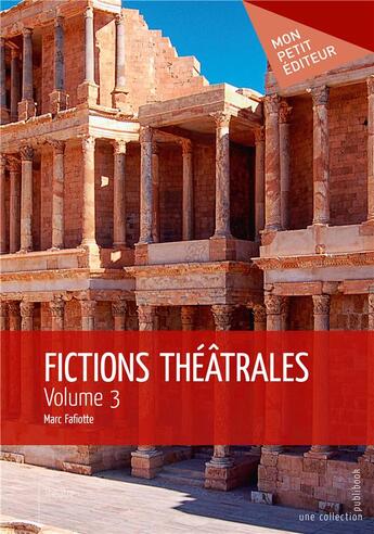 Couverture du livre « Fictions théâtrales t.3 » de Marc Fafiotte aux éditions Mon Petit Editeur