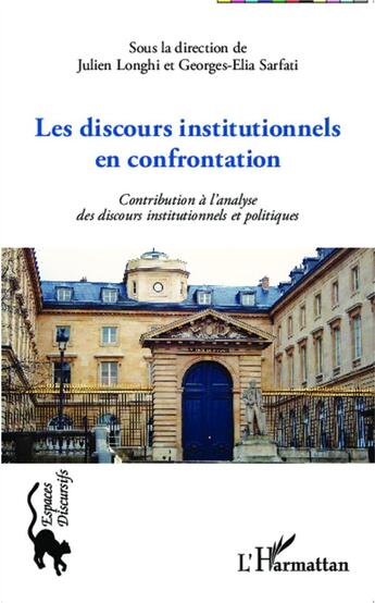 Couverture du livre « Les discours institutionnels en confrontation ; contribution à l'analyse des discours institutionnels et politiques » de Sarfati Georges-Elia et Julien Longhi aux éditions L'harmattan