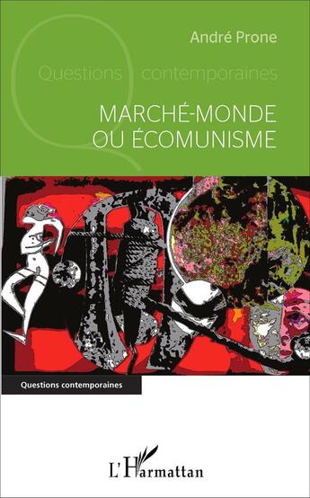 Couverture du livre « Marché-monde ou Écomunisme » de André Prone aux éditions L'harmattan