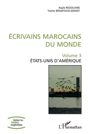 Couverture du livre « Écrivains Marocains du monde Tome 3 ; Etats-Unis d'Amérique » de Najib Redouane et Yvette Benayoum-Szmidt aux éditions L'harmattan