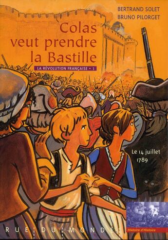 Couverture du livre « La Révolution française Tome 1 ; Colas veut prendre la Bastille ; le 14 juillet 1789 » de Bertrand Solet et Bruno Pilorget aux éditions Rue Du Monde