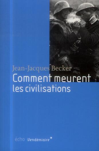 Couverture du livre « Comment meurent les civilisations » de Jean-Jacques Becker aux éditions Vendemiaire