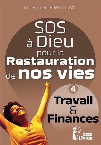 Couverture du livre « SOS à dieu pour la restauration de nos vies : travail l5078 ; travail et finance » de Hippolyte Muaka Lusavu aux éditions R.a. Image