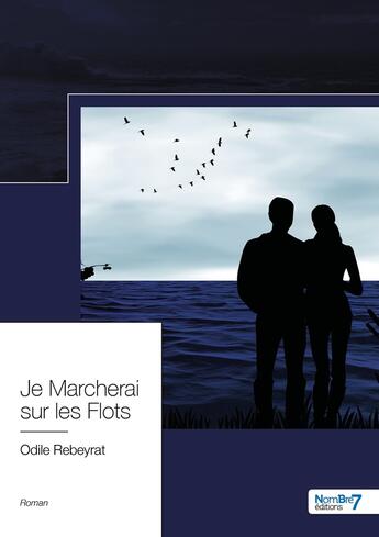 Couverture du livre « Je marcherai sur les flots » de Odile Rebeyrat aux éditions Nombre 7