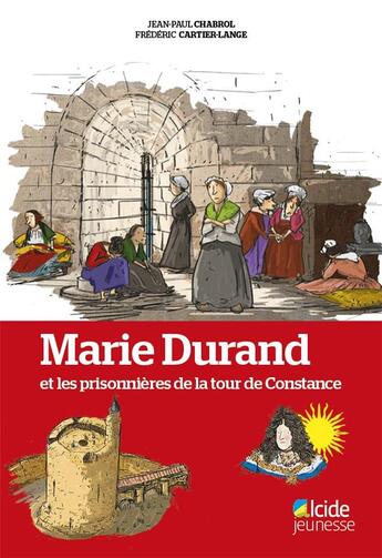 Couverture du livre « Marie Durand et les prisonnières de la tour de Constance » de Jean-Paul Chabrol aux éditions Alcide