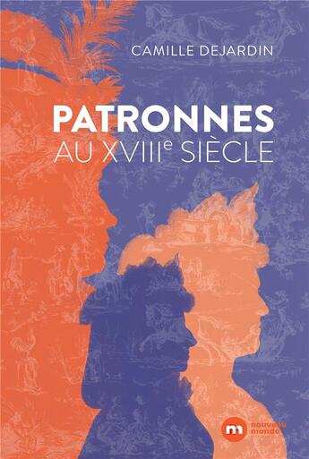 Couverture du livre « Patronnes au XVIIIe siècle » de Camille Dejardin aux éditions Nouveau Monde