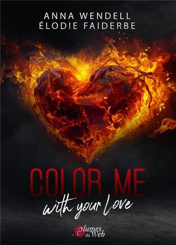 Couverture du livre « Color me with your love » de Anna Wendell et Elodie Faiderbe aux éditions Plumes Du Web