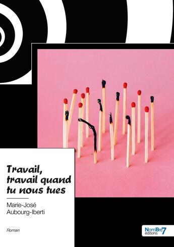 Couverture du livre « Travail, travail quand tu nous tues » de Marie-Jose Aubourg-Iberti aux éditions Nombre 7