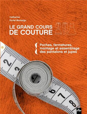 Couverture du livre « Le grand cours de couture Tome 2 : poches, fermetures, montage et assemblage des pantalons et jupes » de Catherine Portal Montaigu aux éditions La Plage