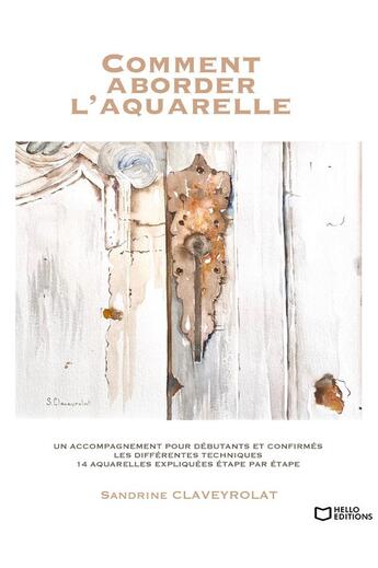 Couverture du livre « Comment aborder l'aquarelle » de Sandrine Claveyrolat aux éditions Hello Editions