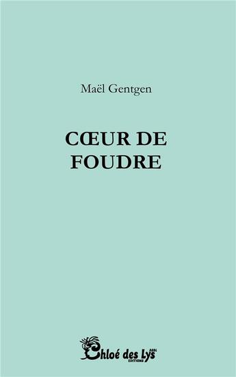 Couverture du livre « Coeur de foudre » de Maël Gentgen aux éditions Chloe Des Lys