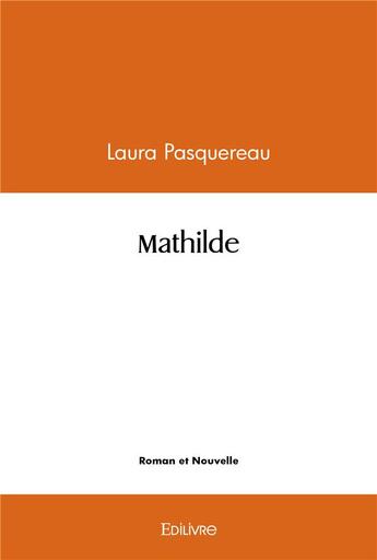 Couverture du livre « Mathilde » de Pasquereau Laura aux éditions Edilivre