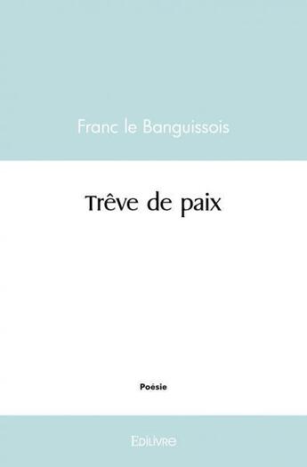 Couverture du livre « Treve de paix » de Le Banguissois Franc aux éditions Edilivre