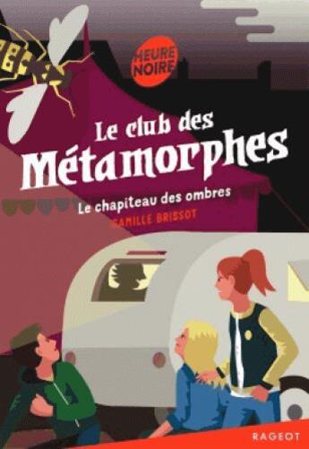 Couverture du livre « Le club des métamorphes Tome 2 : le chapiteau des ombres » de Camille Brissot aux éditions Rageot