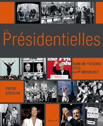 Couverture du livre « Les présidentielles ; élire un président sous la ve république » de Pierre Brechon aux éditions La Martiniere