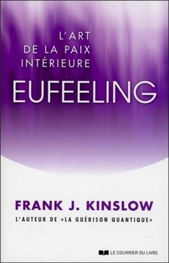 Couverture du livre « Eufeeling ; l'art de la paix intérieure » de Frank J. Kinslow aux éditions Courrier Du Livre