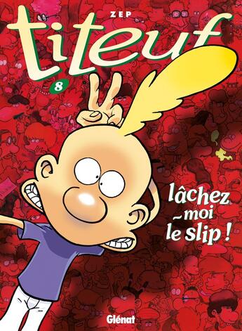 Couverture du livre « Titeuf Tome 8 : lâchez-moi le slip ! » de Zep aux éditions Glenat