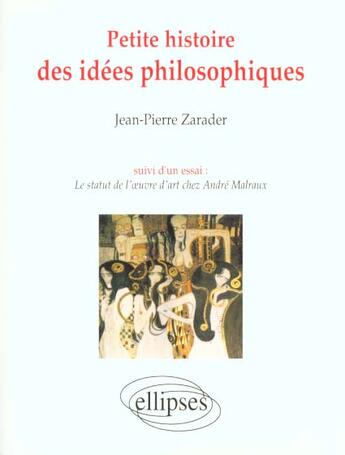 Couverture du livre « Petite histoire des idees philosophiques » de Jean-Pierre Zarader aux éditions Ellipses