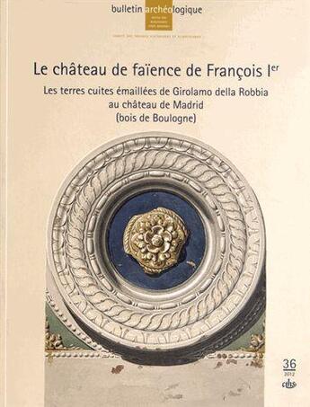 Couverture du livre « Chateau de faience de francois 1er » de Chatenet/Meunie aux éditions Cths Edition