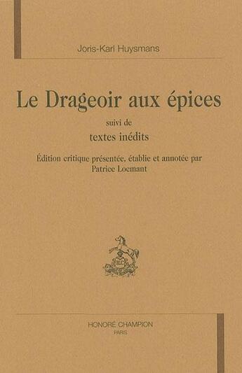 Couverture du livre « Le drageoir aux épices ; textes inédits » de Joris-Karl Huysmans aux éditions Honore Champion