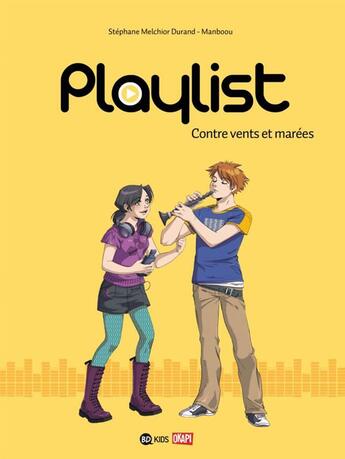 Couverture du livre « Playlist t.3 ; contre vents et marées » de Stephane Melchior-Durand et Manboou aux éditions Bd Kids