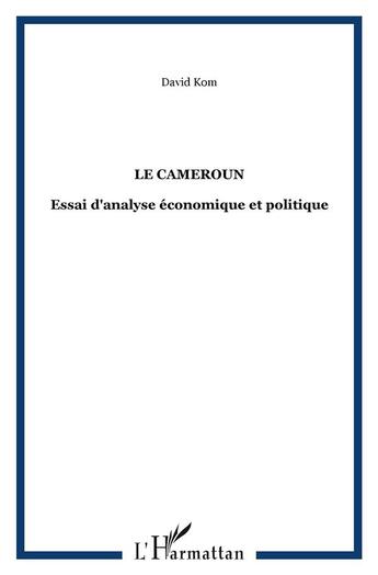 Couverture du livre « Le cameroun - essai d'analyse economique et politique » de David Kom aux éditions L'harmattan