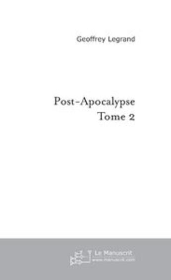 Couverture du livre « Post-apocalypse t.2 » de Geoffrey Legrand aux éditions Le Manuscrit