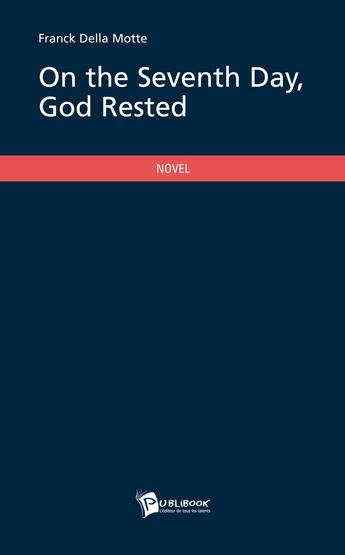 Couverture du livre « On the seventh day, God rested » de Franck Della Motte aux éditions Publibook