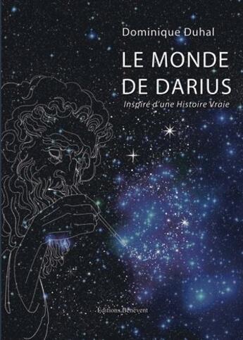 Couverture du livre « Le monde de Darius ; inspiré d'un histoire vraie » de Dominique Duhal aux éditions Benevent