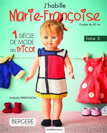 Couverture du livre « J'habille Marie-Françoise t.3: 1 siècle de mode au tricot » de Nathalie Perdoncin aux éditions De Saxe