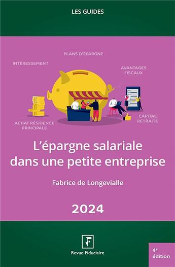 Couverture du livre « Les guides RF : L'épargne salariale dans une petite entreprise (édition 2024) » de Fabrice De Longevialle aux éditions Revue Fiduciaire