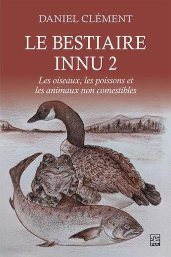 Couverture du livre « Le bestiaire innu t.2 : les oiseaux, les poissons et les animaux » de Daniel Clement aux éditions Presses De L'universite De Laval