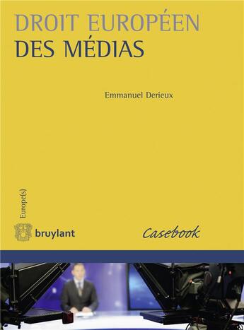 Couverture du livre « Droit européen des médias » de Emmanuel Derieux aux éditions Bruylant