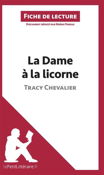 Couverture du livre « Fiche de lecture : la dame à la licorne de Tracy Chevalier ; analyse complète de l'oeuvre et résumé » de Noemi Pineau aux éditions Lepetitlitteraire.fr