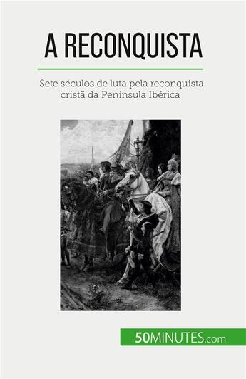 Couverture du livre « A Reconquista : Sete séculos de luta pela reconquista cristã da Peninsula Ibérica » de Romain Parmentier aux éditions 50minutes.com