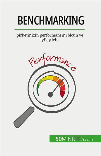 Couverture du livre « Benchmarking : ?irketinizin performans?n? olçün ve iyile?tirin » de Antoine Delers aux éditions 50minutes.com