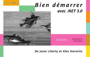 Couverture du livre « Bien démarrer avec .NET 3.0 » de Jesse Liberty et Alex Horovitz aux éditions Digit Books